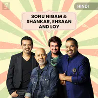 Hit Pair : Sonu Nigam & Shankar, Ehsaan & Loy