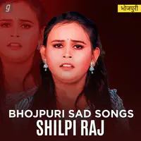 Bhojpuri Sad Songs - Shilpi Raj