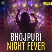 Bhojpuri Night Fever