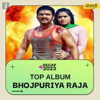 Bhojpuriya Raja - Top Album 2023