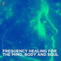 Frequency Healing For The Mind, Body, and Soul