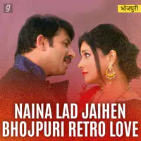Naina Lad Jaihen Bhojpuri Retro Love