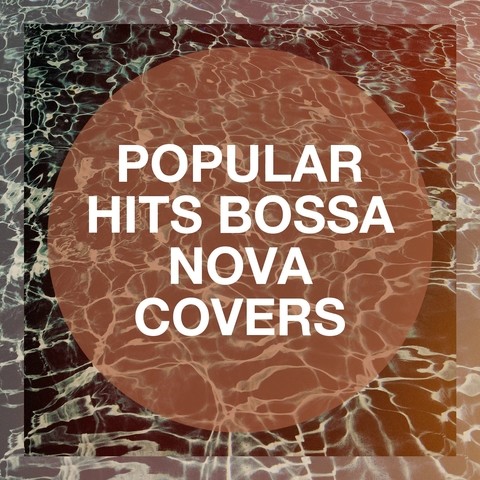 Popular Hits Bossa Nova Covers Songs Download: Popular Hits Bossa Nova ...