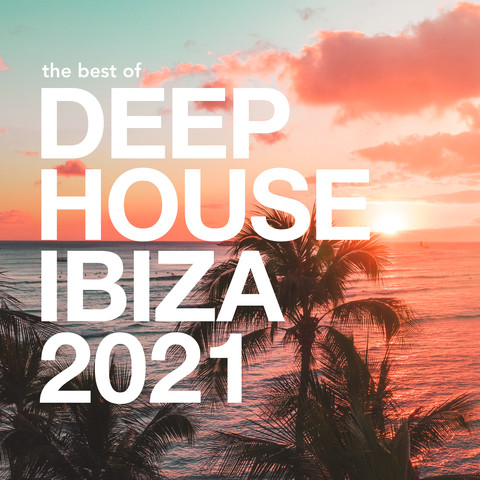 The Best of Deep House Ibiza 2021 Songs Download: The Best of Deep ...