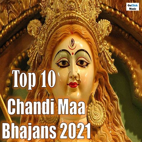 Top 10 Chandi Maa Bhajans 2021 Songs Download: Top 10 Chandi Maa Bhajans  2021 MP3 Punjabi Songs Online Free on 