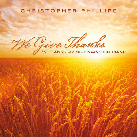 We Give Thanks: 15 Thanksgiving Hymns On Piano Songs ...