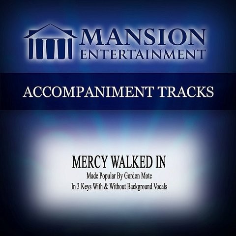 Mercy Walked In (Made Popular By Gordon Mote) [Accompaniment Track] Songs Download: Mercy Walked ...