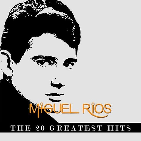 Miguel Rios The 20 Greatest Hits Song Download Miguel Rios The 20 Greatest Hits Mp3 Song Online Free On Gaana Com