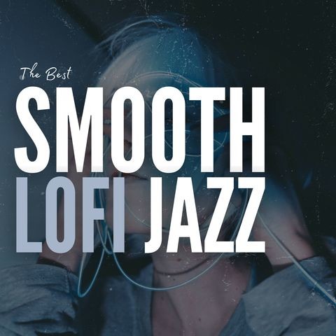 The Best Smooth Lofi Jazz Songs Download: The Best Smooth Lofi Jazz MP3 ...