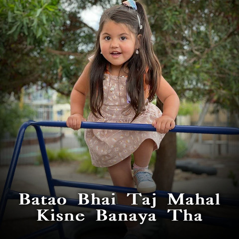 Batao Bhai Taj Mahal Kisne Banaya Tha Song Download: Batao Bhai Taj ...