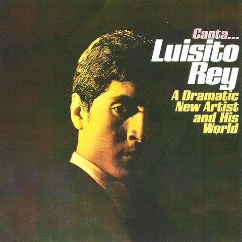 Canta... Luisito Rey: A Dramatic New Artist And His World Songs ...