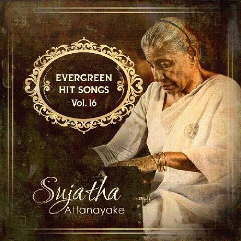 Sujatha Attanayake Evergreen Hit Songs Vol 16 Songs Download: Sujatha