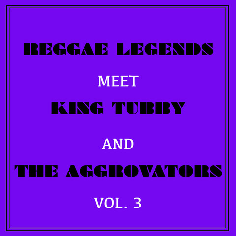 Reggae Legends Meet King Tubby and the Aggrovators, Vol. 3 Songs