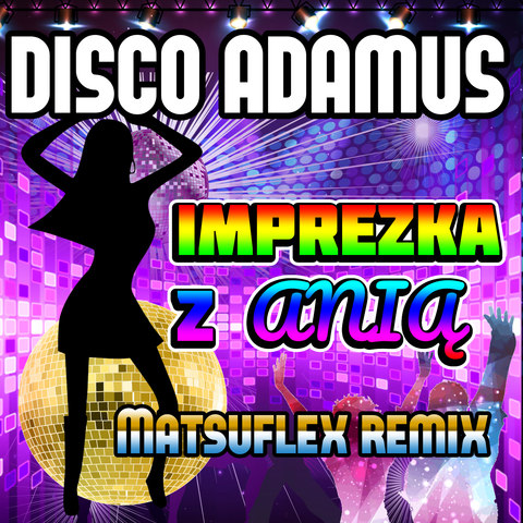 Imprezka Z Anią (matsuflex Remix) Song Download: Imprezka Z Anią 