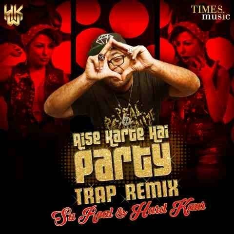 Aise Karte Hain Party (Trap Remix) Songs Download: Aise 