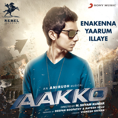 Enakenna Yaarum Illaye Songs Download: Aakko Enakenna 