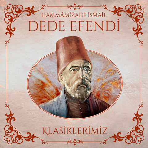 Hammâmîzade İsmail Dede Efendi / Klasiklerimiz Songs Download ...