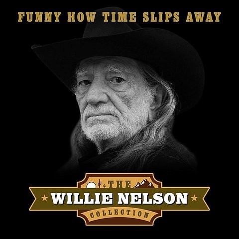 Funny How Time Slips Away (The Willie Nelson Collection) Songs Download ...