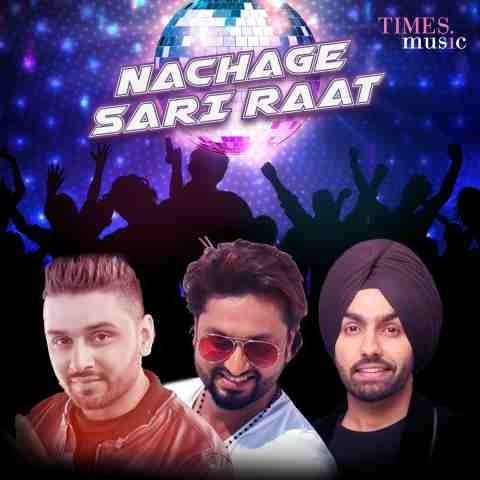 Nachage Sari Raat Songs Download: Nachage Sari Raat MP3 Punjabi Songs ...