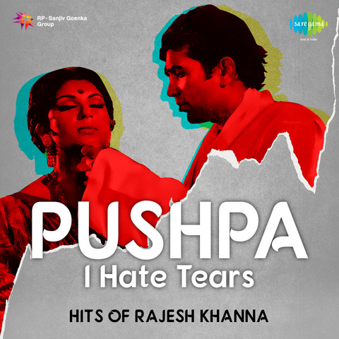 Pushpa I Hate Tears - Sad Songs of Rajesh Khanna Songs Download: Pushpa