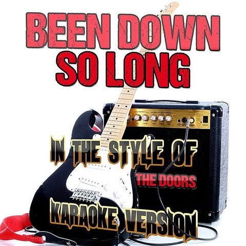 Been Down So Long In The Style Of The Doors Karaoke Version