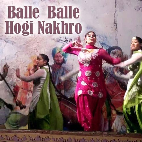 Balle Balle Hogi Nakhro Songs Download: Balle Balle Hogi Nakhro MP3 ...