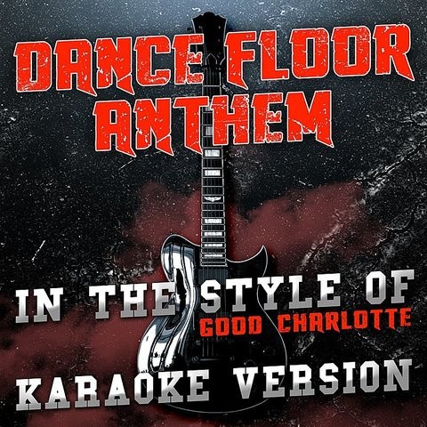 Dance Floor Anthem In The Style Of Good Charlotte Karaoke