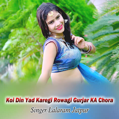 Koi Din Yad Karegi Rowagi Gurjar KA Chora Song Download: Koi Din Yad ...