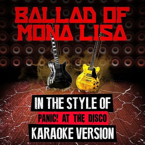 The Ballad Of Mona Lisa In The Style Of Panic At The Disco Karaoke Version Single Song Download The Ballad Of Mona Lisa In The Style Of Panic At The Disco The Ballad Of Mona Lisa In The Style Of Panic At The Disco Karaoke Version Single Song Download The Ballad Of Mona Lisa In The Style Of Panic At The Disco