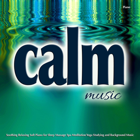 Calm Music Piano: Soothing, Relaxing, Soft Background Music for Sleep,  Massage, Spa and More... Songs Download: Calm Music Piano: Soothing,  Relaxing, Soft Background Music for Sleep, Massage, Spa and More... MP3  Songs