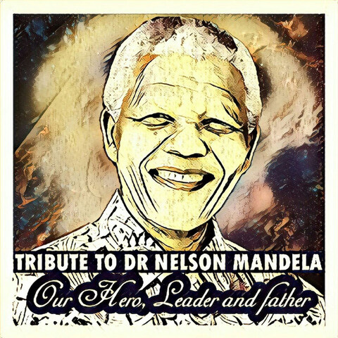 Tribute To Dr. Nelson Mandela (Our Hero, Leader & Father) Songs ...