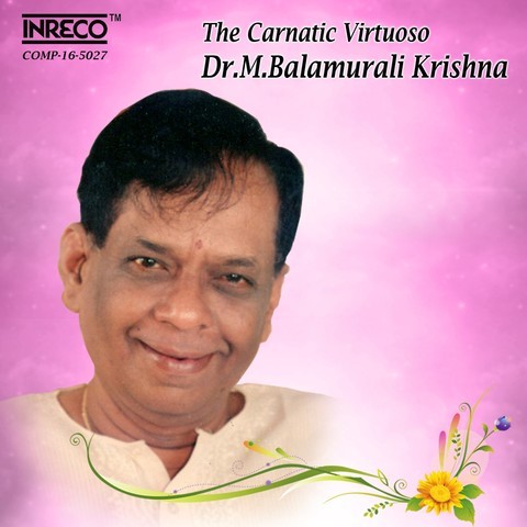 The Carnatic Virtuoso - Dr.M.Balamurali Krishna Songs 
