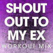 Shout Out To My Ex Workout Mix Mp3 Song Download Shout Out To My Ex Single Shout Out To My Ex Workout Mix Song By Power Music Workout On Gaana Com