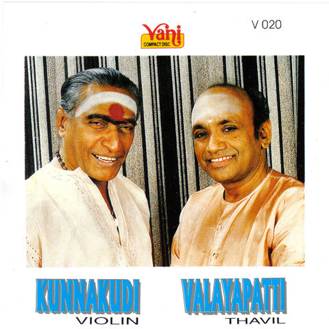 Kunnakudi Vaidyanathan (Violin) Valayapathi (Thavil) Songs Download Kunnakudi Vaidyanathan (Violin) Valayapathi (Thavil) Songs Download