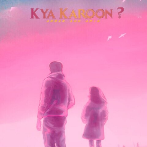 Kya Karoon Song Download: Kya Karoon MP3 Song Online Free on Gaana.com