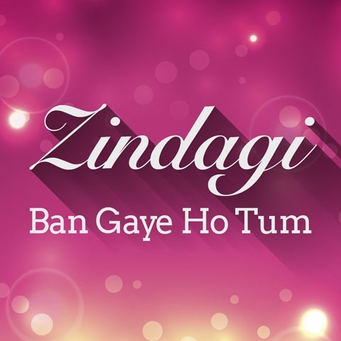 Zindagi Ban Gaye Ho Tum Music Playlist: Best MP3 Songs on 