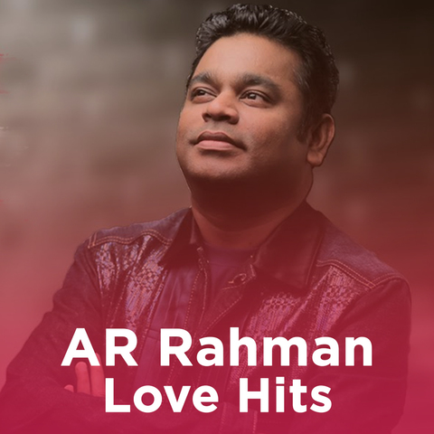 A R Rahman Love Hits Music Playlist: Best MP3 Songs on 