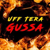 Uff Tera Gussa Music Playlist Best Mp3 Songs On Gaana Com