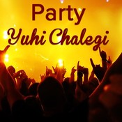 party yuhi chalegi